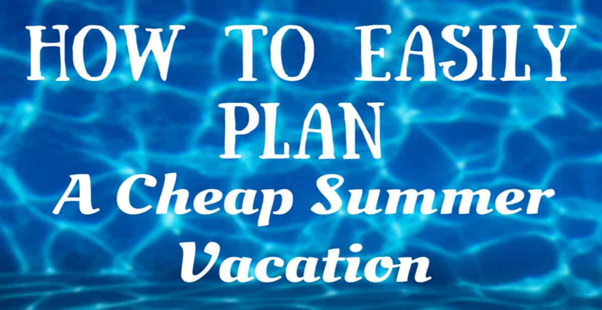 How To Easily Plan A Cheap Summer Vacation - The Unprepared Mommy